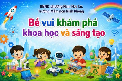 Trường Mầm non Ninh Phong tổ chức chuỗi hoạt động trải nghiệm với chủ đề: “Bé vui khám phá khoa học và sáng tạo”.